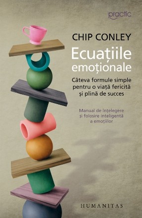 Ecuatiile emotionale. Cateva formule simple pentru o viata fericita si plina de succes