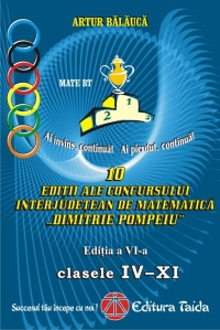 10 editii ale Concursului Interjudetean de Matematica Dimitrie Pompeiu ( Editia a VI-a ) (clasele IV - XI)