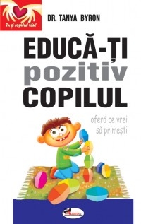 Educa-ti pozitiv copilul - ofera ce vrei sa primesti