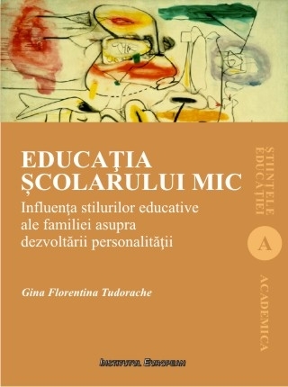 Educaţia şcolarului mic : influenţa stilurilor educative ale familiei asupra dezvoltării personalităţii