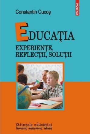 Educația. Experiențe, reflecții, soluții