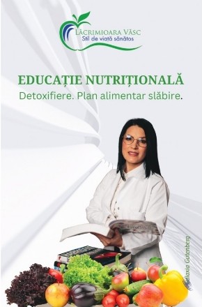 Educaţia nutriţională : detoxifiere, plan alimentar slăbire, reţete sănătoase,reţete omnivore, ovo-lacto, vegetariene şi vegane