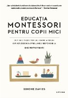 Educatia Montessori pentru copii mici. Cum sa-ti cresti copilul pentru a deveni o fiinta deschisa spre lume si