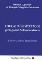 Educatia spectacol Protagonist Solomon Marcus