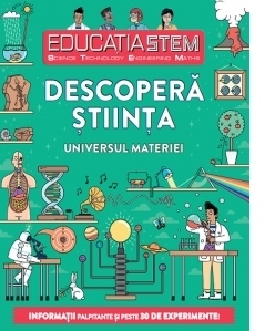 Educatia stem. Descopera stiinta. Universul materiei