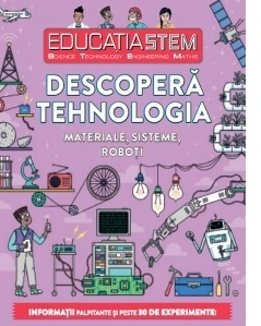 Educatia stem. Descopera tehnologia. Materiale, sisteme, roboti