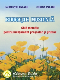 Educatie muzicala. Ghid metodic pentru invatamantul prescolar si primar