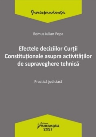 Efectele deciziilor Curtii Constitutionale asupra activitatilor de supraveghere tehnica. Practica judiciara