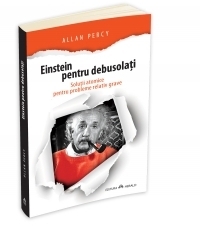 Einstein pentru debusolati - Solutii atomice pentru probleme relativ grave