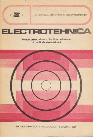 Electrotehnica - Manual pentru clasa a X-a licee industriale cu profil de electrotehnica