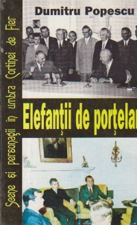 Elefantii de portelan - Scene si personagii in umbra Cortinei de Fier