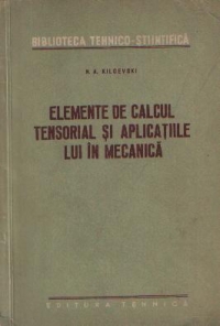 Elemente de calcul tensorial si aplicatiile lui in mecanica