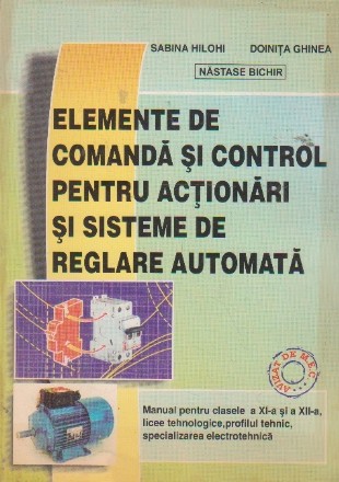 Elemente de comanda si control pentru actionari si sisteme de reglare automata XI-XII (Clasa a XI-a)