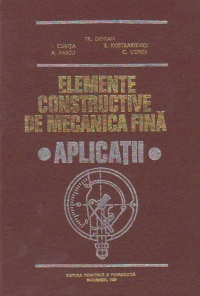 Elemente constructive de mecanica fina. Aplicatii