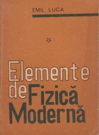 Elemente de fizica moderna, Volumul I