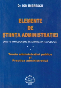 Elemente de stiinta administratiei. Teoria administratiei publice si Practica administrativa