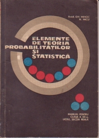 Elemente de teoria probabilitatilor si statistica matematica - Manual pentru clasa a XII-a liceu sectia reala