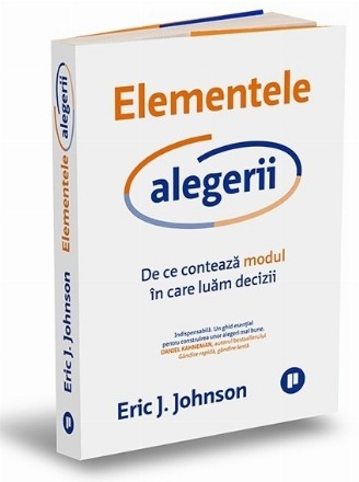 Elementele alegerii : de ce contează modul în care luăm decizii