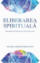 Eliberarea spirituala Implinirea potentialului sufletului