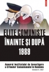 Elite comuniste inainte si dupa 1989. Anuarul Institutului de Investigare a Crimelor Comunismului in Romania. Vol II/2007