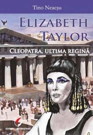 Elizabeth Taylor : Cleopatra,ultima regină