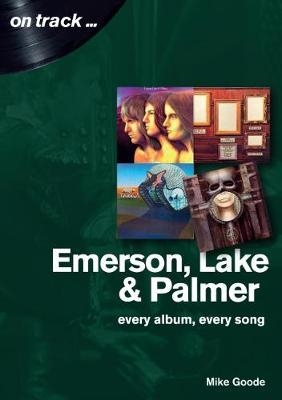 Emerson, Lake & Palmer : Every Album, Every Song (On Track)