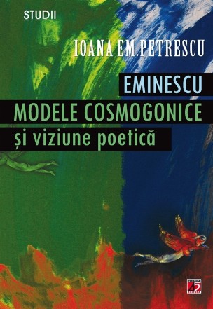 EMINESCU. MODELE COSMOGONICE SI VIZIUNE POETICA