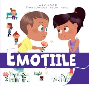 Emotiile - Larousse Enciclopedia celor mici