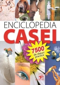 ENCICLOPEDIA CASEI. 7500 de sfaturi practice