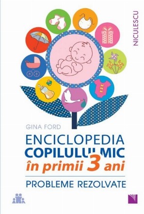 Enciclopedia copilului mic in primii 3 ani. Probleme rezolvate