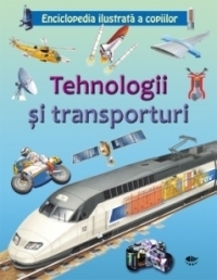 Enciclopedia ilustrata a copiilor - Tehnologii si transporturi