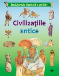 Enciclopedia ilustrata a copiilor - Civilizatiile antice