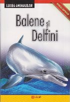 Enciclopedie Lumea Animalelor Balene Delfini