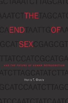 End of Sex and the Future of Human Reproduction