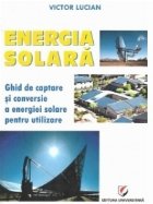 Energie solara. Ghid de captare si conversie a energiei solare pentru utilizare