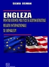 Engleza pentru stiinte politice si administrative, relatii internationale si jurnalism / English for Political Science, International Relations and Journalism