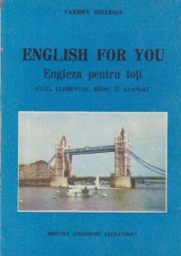 English for you - Engleza pentru toti. Nivel elementar, mediu si avansat