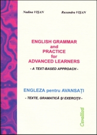 English grammar and practice for advanced learners / Engleza pentru avansati - texte, gramatica si exercitii