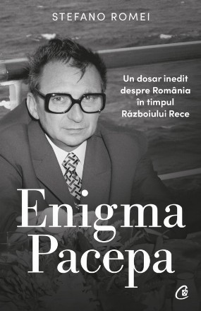 Enigma Pacepa - Un dosar inedit despre România în timpul Războiului Rece