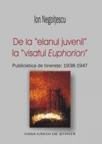 De la entuziasmul juvenil la visatul Euphorion. Publicistica de tinerete (1938-1947)