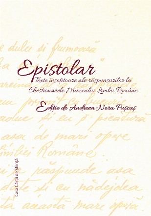 Epistolar. Texte insotitoare ale raspunsurilor la Chestionarele Muzeului Limbii Romane