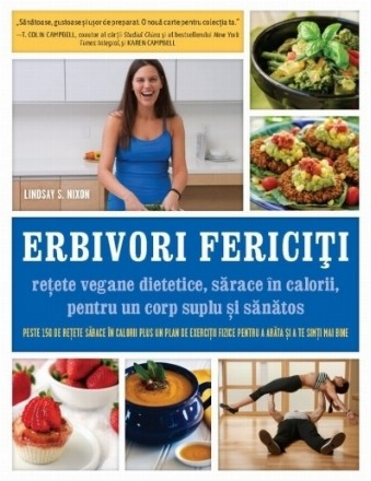 Erbivori fericiti. Retete vegane dietetice, sarace in calorii, pentru un corp suplu si sanatos