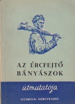 Az Ercfejto Banyaszok Utmutatoja / Calauza Minerului