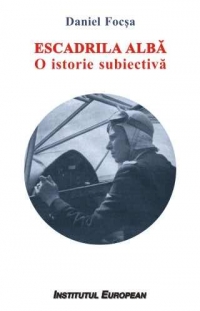 Escadrila alba. O istorie subiectiva