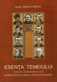 Esenta temeiului (eseuri monografice despre inceputurile literaturii romane)