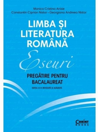 Eseuri. Pregătire pentru bacalaureat. Limba și literatura română