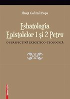 Eshatologia epistolelor 1 si 2 Petru. O perspectiva exegetico-teologica