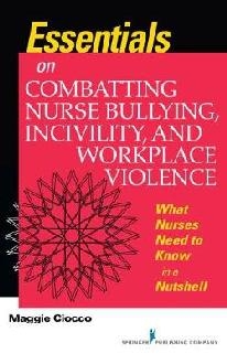 Essentials on Combatting Nurse Bullying, Incivility and Work