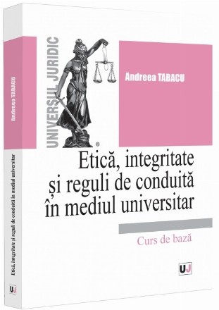 Etică, integritate şi reguli de conduită în mediul universitar : note de curs