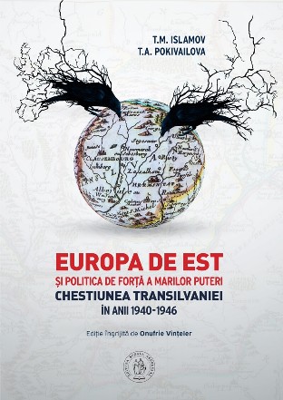 Europa de Est şi politica de forţă al marilor puteri : chestiunea Transilvaniei în anii 1940-1946